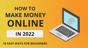 How to make money online 2022: Top 10 ways